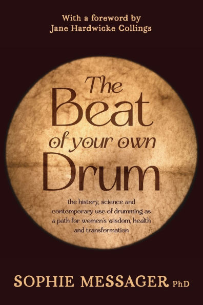 The Beat of Your Own Drum (RWW): History, Science, and Contemporary Use Drumming as a Path for Women's Wisdom, Health, Transformation