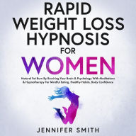 Title: Rapid Weight Loss Hypnosis For Women: Extreme Fat Burn By Rewiring Your Brain & Habits With Meditations & Hypnotherapy For Mindful Eating, Emotional Eating, Body Confidence, Author: Jennifer Smith