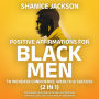Positive Affirmations For Black Men To Increase Confidence, Wealth & Success (2 in 1): Reprogram Your Mind With Daily Affirmations For Excellence, Self-Love, Health, Abundance