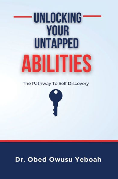 Unlocking Your Untapped Abilities: The Pathway to Self-Discovery
