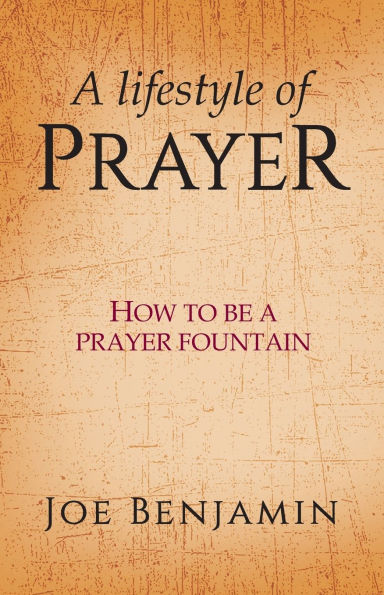 A Lifestyle of Prayer: How To Be a Prayer Fountain