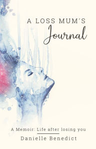Title: A Loss Mum's Journal..., Author: Danielle Benedict