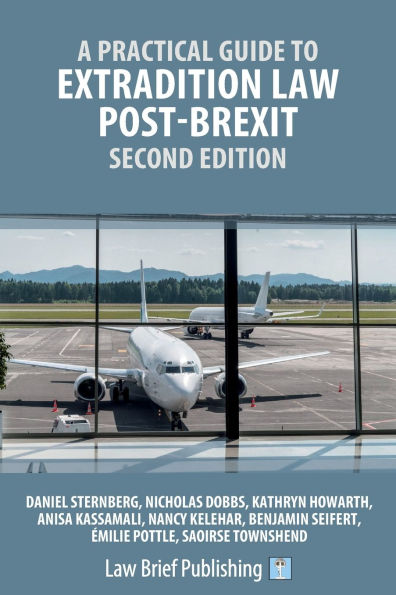 A Practical Guide to Extradition Law Post-Brexit - Second Edition