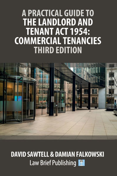 A Practical Guide to the Landlord and Tenant Act 1954: Commercial Tenancies - Third Edition