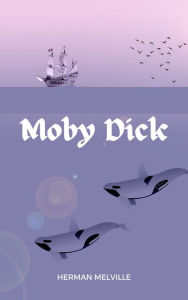 Title: Moby Dick: The Original 1851 Unabridged Edition (A Herman Melville Classic Novel), Author: Herman Melville