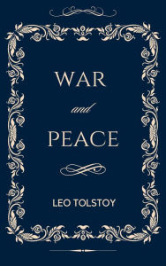 Title: War And Peace: The Original Unabridged and Complete Edition (A Leo Tolstoy Classics), Author: Leo Tolstoy