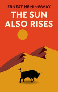Title: The Sun Also Rises: The Original 1926 Unabridged And Complete Edition (Ernest Hemingway Classics), Author: Ernest Hemingway