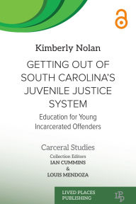 Title: Getting out of South Carolina's Juvenile Justice System: Education for Young Incarcerated Offenders, Author: Kimberly Nolan EdD