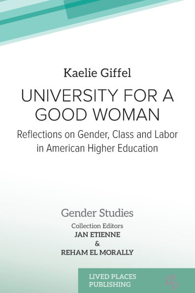 University for a Good Woman: Reflections on Gender, Class and Labor American Higher Education