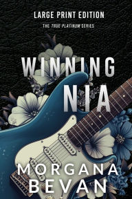 Title: Winning Nia: A Second Chance Rock Star Romance (Large Print), Author: Morgana Bevan