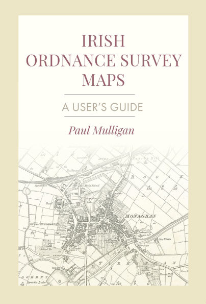 Irish Ordnance Survey Maps: A User's Guide