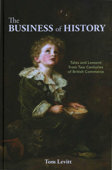 The Business of History: Tales and Lessons from Two Centuries British Commerce
