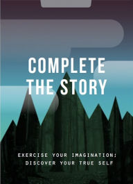 Title: Complete The Story: Exercise your imagination; discover your true self, Author: The School of Life