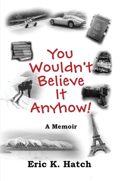 You Wouldn't Believe It Anyhow: True Adventures From A Non-Standard Life