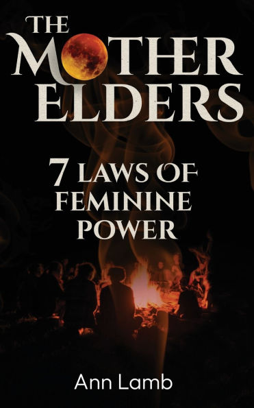 The Mother Elders: 7 Laws of Feminine Power