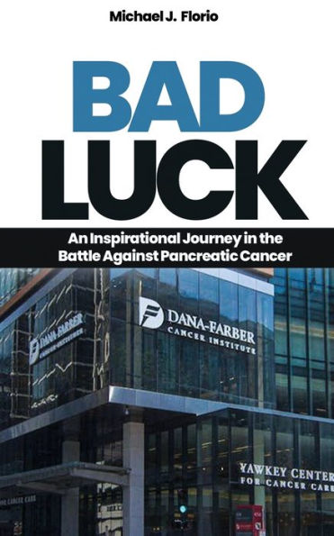 Bad Luck: An Inspirational Journey the Battle Against Pancreatic Cancer