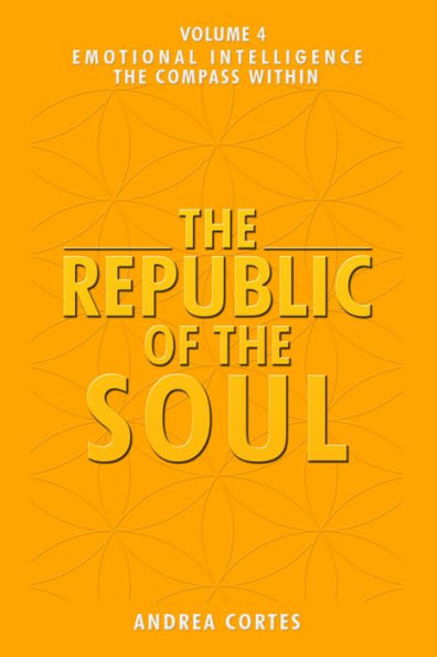 The Republic of the Soul: Volume 4 - Emotional Intelligence The Compass Within