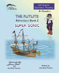 Title: THE FLITLITS, Adventure Book 2, SUPER SONIC, 8+Readers, U.K. English, Confident Reading: Read, Laugh and Learn, Author: Eiry Rees Thomas