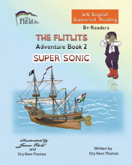 Title: THE FLITLITS, Adventure Book 2, SUPER SONIC, 8+Readers, U.K. English, Supported Reading: Read, Laugh and Learn, Author: Eiry Rees Thomas