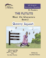 Title: THE FLITLITS, Meet the Characters, Book 2, Queeny Squash, 8+Readers, U.K. English, Confident Reading: Read, Laugh and Learn, Author: Eiry Rees Thomas