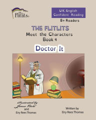 Title: THE FLITLITS, Meet the Characters, Book 4, Doctor It, 8+Readers, U.K. English, Confident Reading: Read, Laugh and Learn, Author: Eiry Rees Thomas