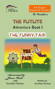 Title: THE FLITLITS, Adventure Book 1, THE FUNNY FAIR, 8+ Readers, U.K. English, Supported Reading: Read, Laugh and Learn, Author: Eiry Rees Thomas
