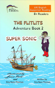 Title: THE FLITLITS, Adventure Book 2, SUPER SONIC, 8+ Readers, U.K. English, Supported Reading: Read, Laugh and Learn, Author: Eiry Rees Thomas