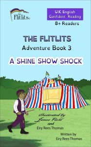 Title: THE FLITLITS, Adventure Book 3, A SHINE SHOW SHOCK, 8+ Readers, U.K. English, Confident Reading: Read, Laugh and Learn, Author: Eiry Rees Thomas