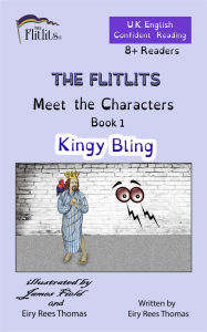 Title: THE FLITLITS, Meet the Characters, Book 1, Kingy Bling, 8+ Readers, U.K. English, Confident Reading: Read, Laugh and Learn, Author: Eiry Rees Thomas