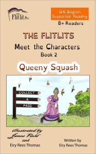 Title: THE FLITLITS, Meet the Characters, Book 2, Queeny Squash, 8+ Readers, U.K English, Supported Reading: Read, Laugh and Learn, Author: Eiry Rees Thomas