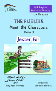 Title: THE FLITLITS, Meet the Characters, Book 3, Jester Bit, 8+ Readers, U.K. English, Confident Reading: Read, Laugh and Learn, Author: Eiry Rees Thomas