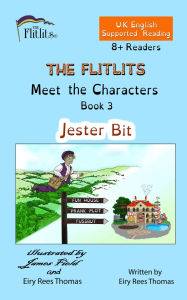 Title: THE FLITLITS, Meet the Characters, Book 3, Jester Bit, 8+ Readers, U.K. English, Supported Reading: Read, Laugh and Learn, Author: Eiry Rees Thomas