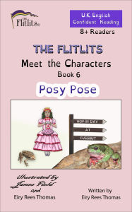 Title: THE FLITLITS, Meet the Characters, Book 6, Posy Pose, 8+ Readers, U.K. English, Confident Reading: Read, Laugh and Learn, Author: Eiry Rees Thomas