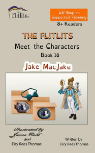 Title: THE FLITLITS, Meet the Characters, Book 10, Jake MacJake, 8+ Readers, U.K. English, Supported Reading: Read, Laugh and Learn, Author: Eiry Rees Thomas