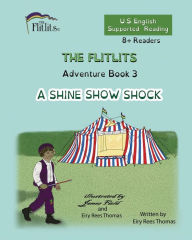 Title: THE FLITLITS, Adventure Book 3, A SHINE SHOW SHOCK, 8+Readers, U.S. English, Supported Reading: Read, Laugh, and Learn, Author: Eiry Rees Thomas
