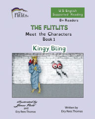 Title: THE FLITLITS, Meet the Characters, Book 1, Kingy Bling, 8+Readers, U.S. English, Supported Reading: Read, Laugh, and Learn, Author: Eiry Rees Thomas