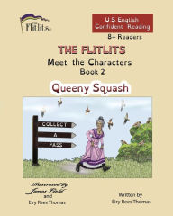 Title: THE FLITLITS, Meet the Characters, Book 2, Queeny Squash, 8+Readers, U.S. English, Confident Reading: Read, Laugh, and Learn, Author: Eiry Rees Thomas