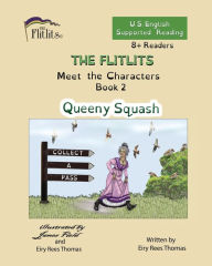 Title: THE FLITLITS, Meet the Characters, Book 2, Queeny Squash, 8+Readers, U.S. English, Supported Reading: Read, Laugh, and Learn, Author: Eiry Rees Thomas