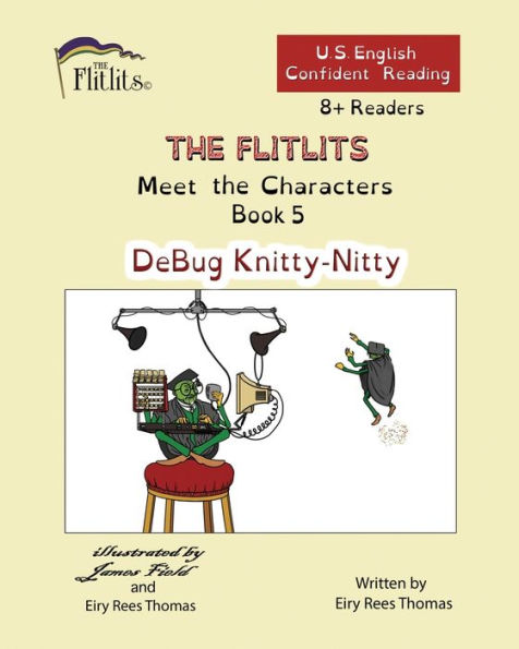 THE FLITLITS, Meet the Characters, Book 5, DeBug Knitty-Nitty, 8+ Readers, U.S. English, Confident Reading: Read, Laugh, and Learn