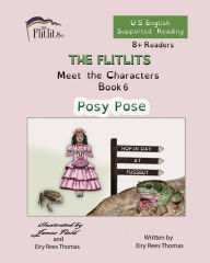 Title: THE FLITLITS, Meet the Characters, Book 6, Posy Pose, 8+Readers, U.S. English, Supported Reading: Read, Laugh, and Learn, Author: Eiry Rees Thomas