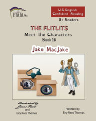 Title: THE FLITLITS, Meet the Characters, Book 10, Jake MacJake, 8+Readers, U.S. English, Confident Reading: Read, Laugh, and Learn, Author: Eiry Rees Thomas