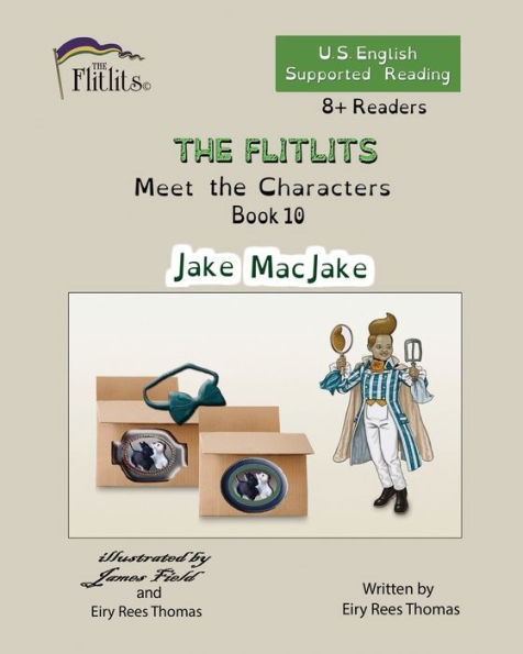 THE FLITLITS, Meet the Characters, Book 10, Jake MacJake, 8+Readers, U.S. English, Supported Reading: Read, Laugh, and Learn