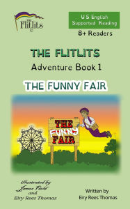 Title: THE FLITLITS, Adventure Book 1, THE FUNNY FAIR, 8+ Readers, U.S. English, Supported Reading: Read, Laugh, and Learn, Author: Eiry Rees Thomas