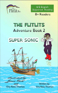 Title: THE FLITLITS, Adventure Book 2, SUPER SONIC, 8+ Readers, U.S. English, Supported Reading: Read, Laugh, and Learn, Author: Eiry Rees Thomas