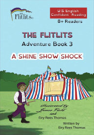 Title: THE FLITLITS, Adventure Book 3, A SHINE SHOW SHOCK, 8+ Readers, U.S. English, Confident Reading: Read, Laugh, and Learn, Author: Eiry Rees Thomas