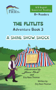 Title: THE FLITLITS, Adventure Book 3, A SHINE SHOW SHOCK, 8+ Readers, U.S. English, Supported Reading: Read, Laugh, and Learn, Author: Eiry Rees Thomas