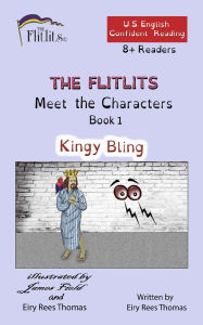 Title: THE FLITLITS, Meet the Characters, Book 1, Kingy Bling, 8+ Readers, U.S. English, Confident Reading: Read, Laugh, and Learn, Author: Eiry Rees Thomas