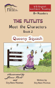 Title: THE FLITLITS, Meet the Characters, Book 2, Queeny Squash, 8+ Readers, U.S. English, Confident Reading: Read, Laugh, and Learn, Author: Eiry Rees Thomas