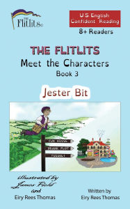 Title: THE FLITLITS, Meet the Characters, Book 3, Jester Bit, 8+ Readers, U.S. English, Confident Reading: Read, Laugh, and Learn, Author: Eiry Rees Thomas