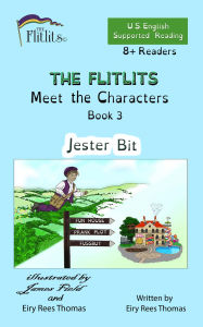 Title: THE FLITLITS, Meet the Characters, Book 3, Jester Bit, 8+ Readers, U.S. English, Supported Reading: Read, Laugh, and Learn, Author: Eiry Rees Thomas